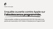 Obsolescence programmée : nouvelle enquête ouverte contre Apple