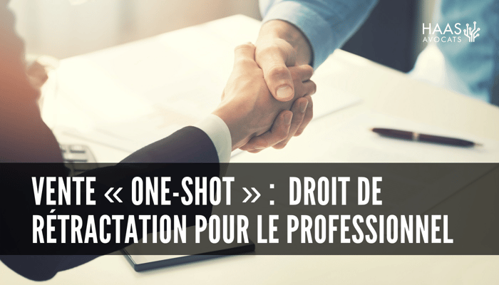 vente one shot - rétractation - haas - avocats